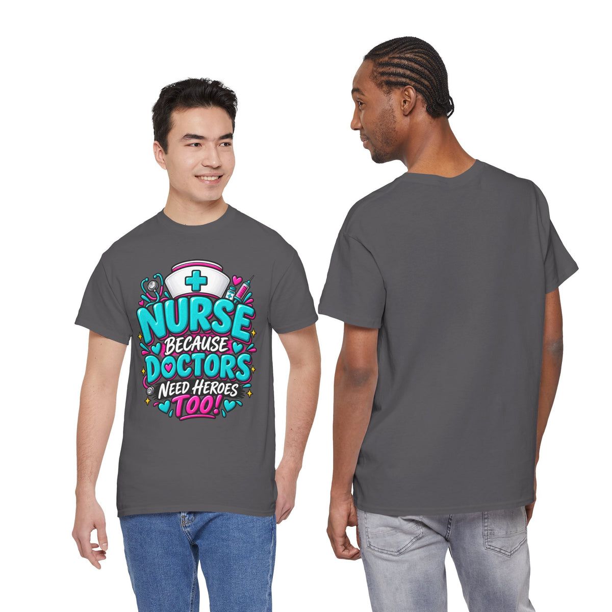 Nurse Because Doctors Need Heroes Too T-Shirt