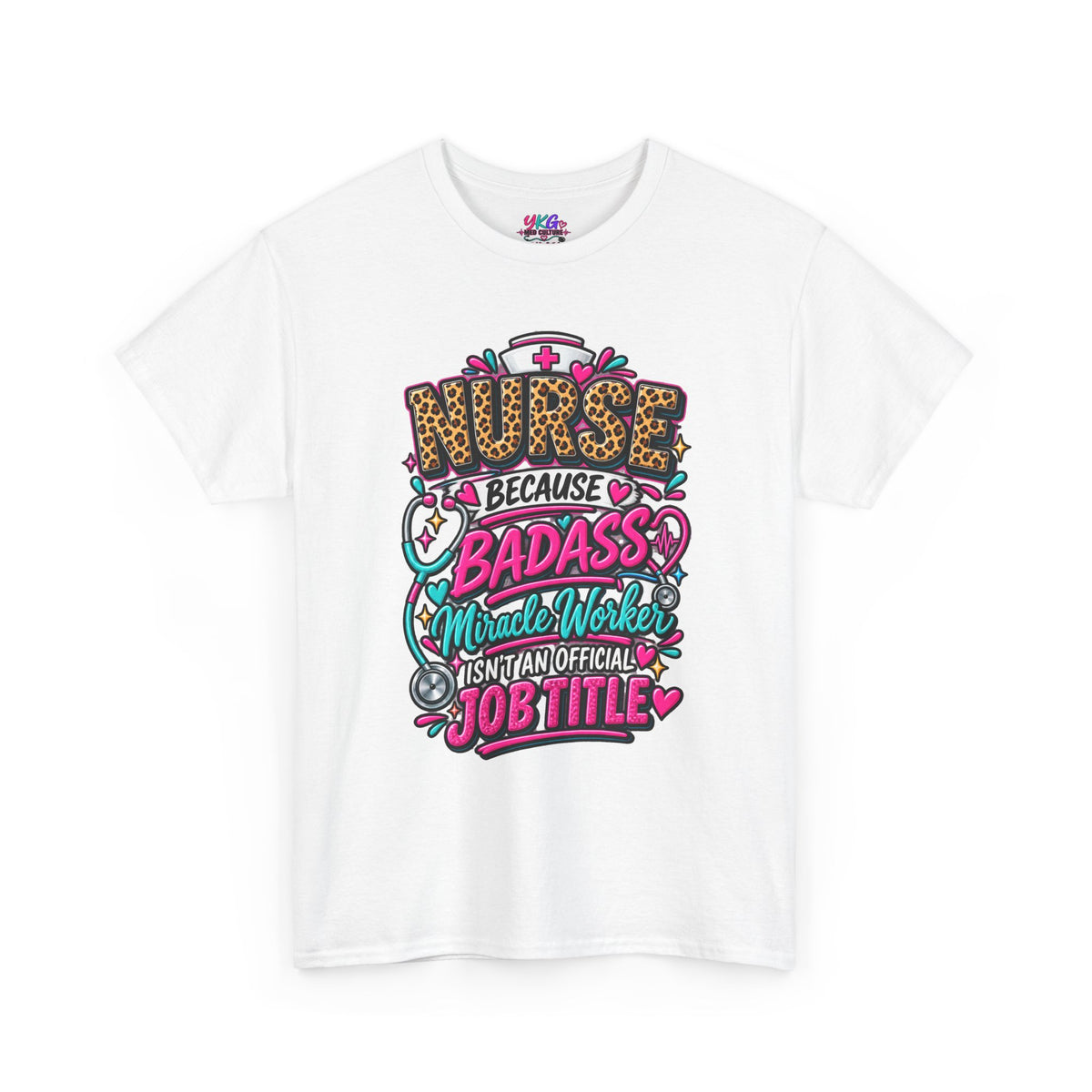 Nurse Because Badass Miracle Worker – Graphic Tee