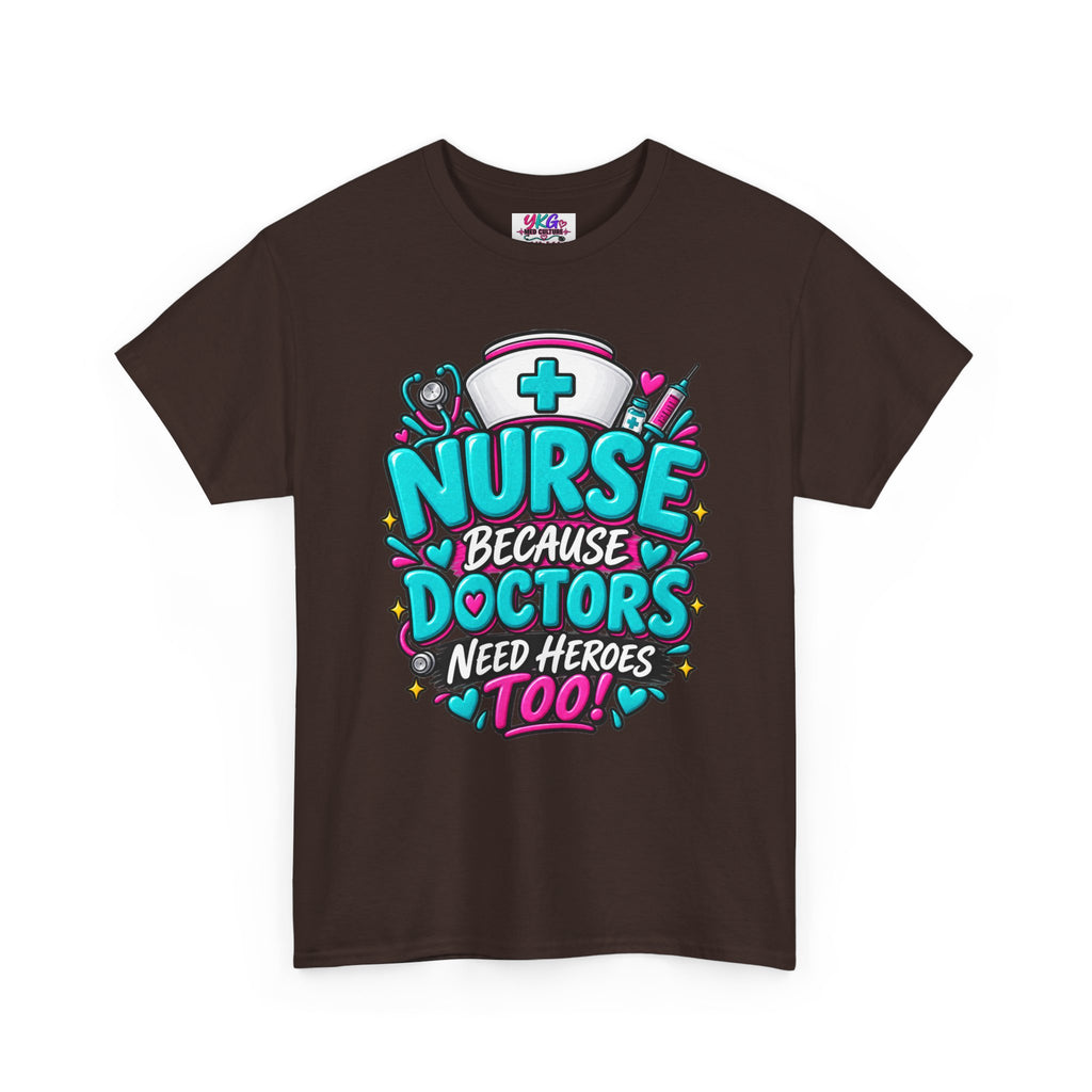 Nurse Because Doctors Need Heroes Too T-Shirt