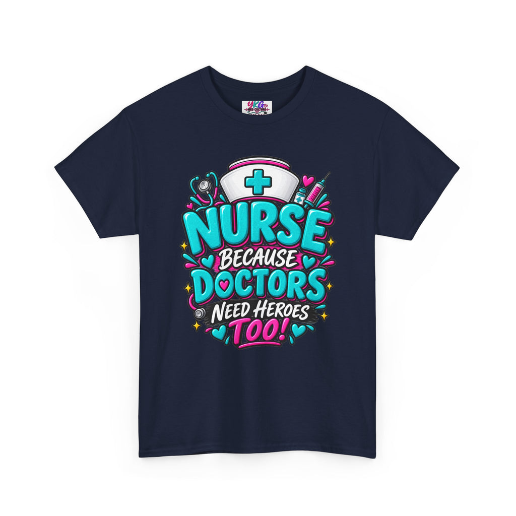 Nurse Because Doctors Need Heroes Too T-Shirt