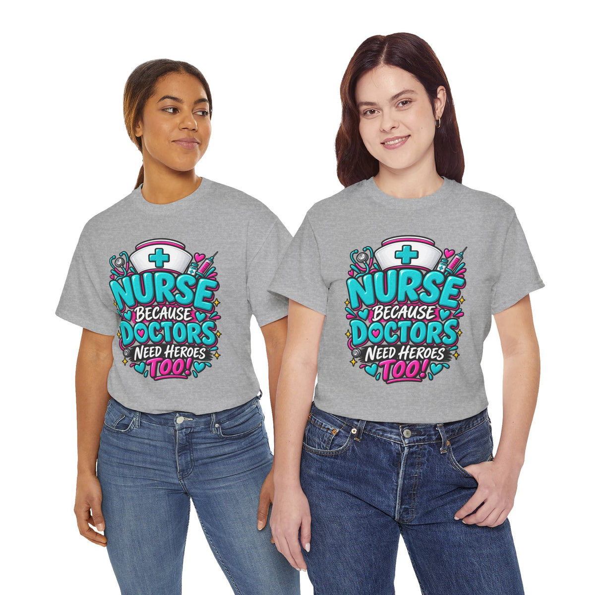 Nurse Because Doctors Need Heroes Too T-Shirt