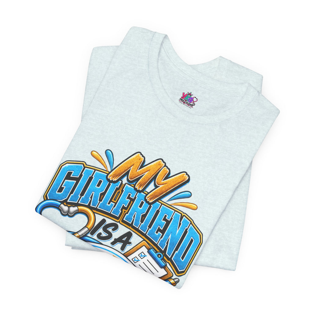 My Girlfriend Is A Nurse T-Shirt — “Basically WebMD With Better Credentials” Graphic Tee