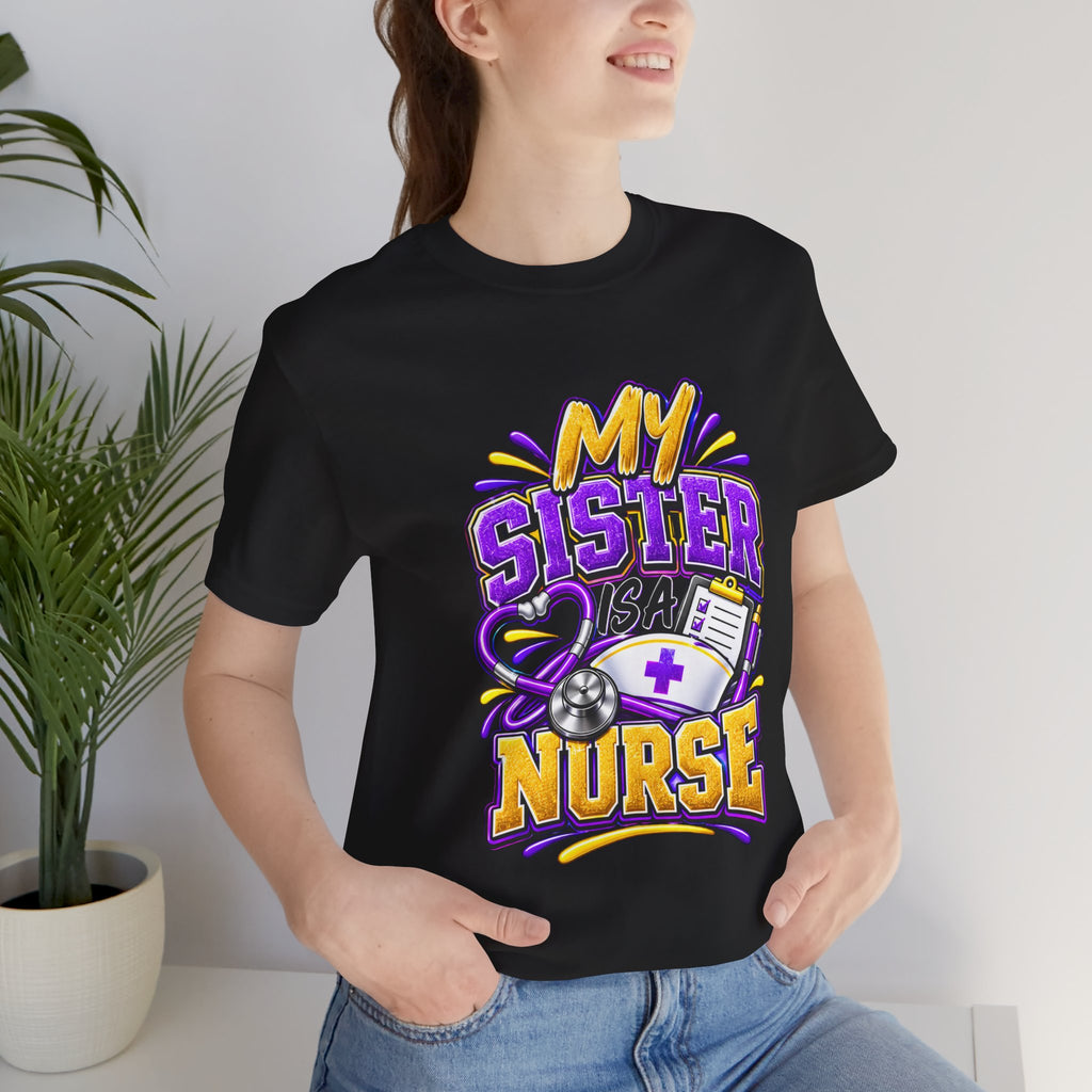 Nurse Sister T-Shirt — "My Sister is a Nurse" Funny Family Group Chat Tee
