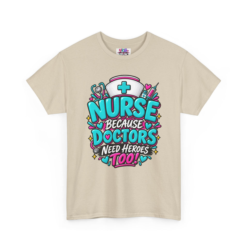 Nurse Because Doctors Need Heroes Too T-Shirt