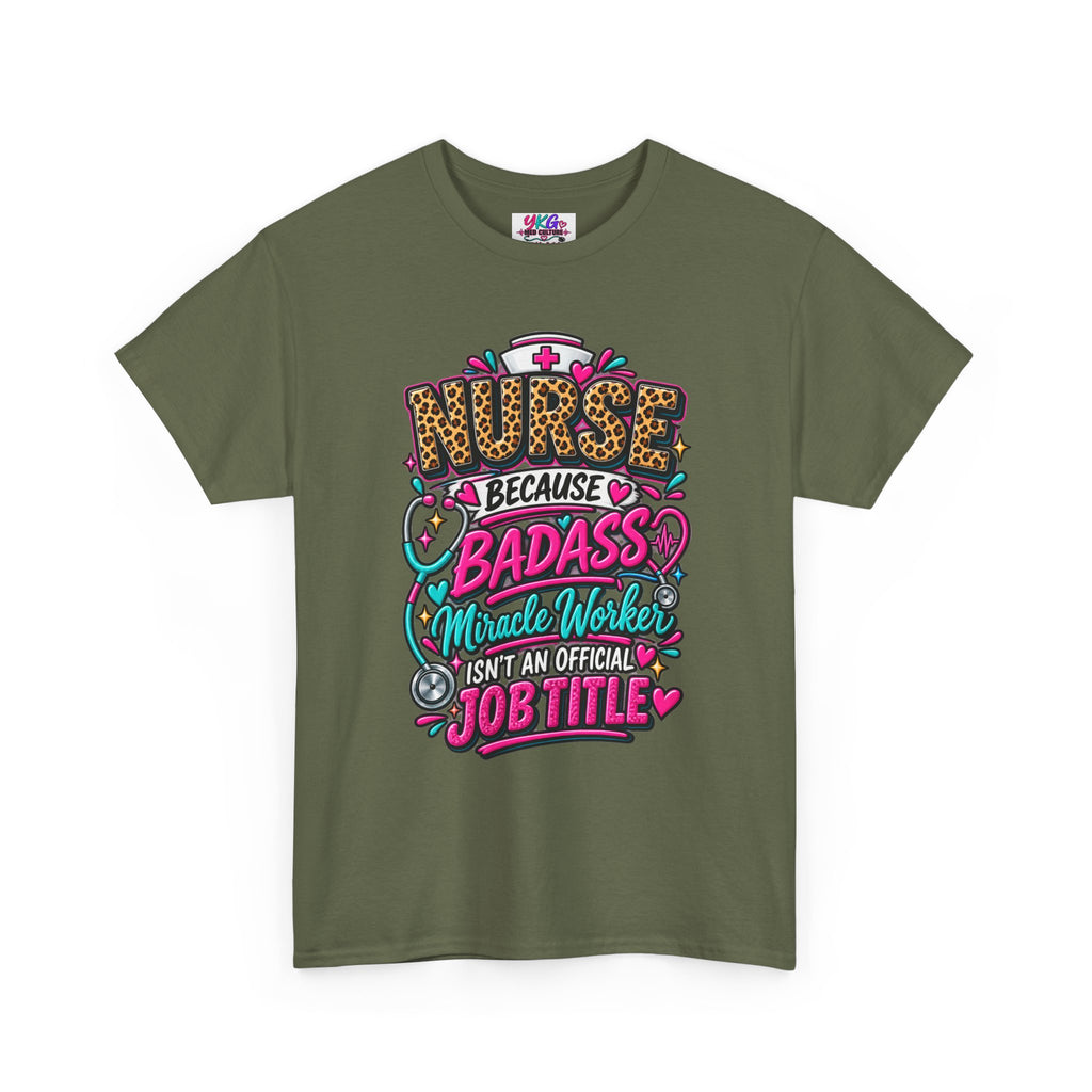 Nurse Because Badass Miracle Worker – Graphic Tee