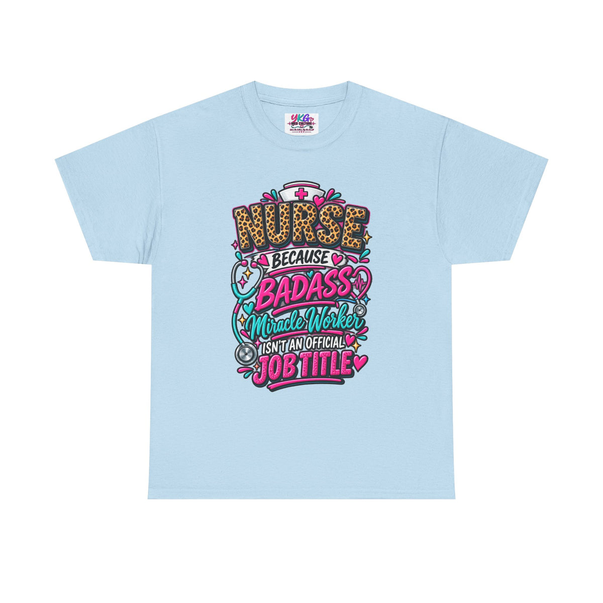 Nurse Because Badass Miracle Worker – Graphic Tee