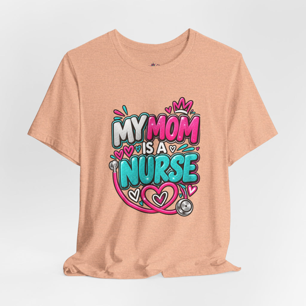 My Mom Is A Nurse T-Shirt — "Yes, I’ve Heard You’re Fine" Nurse Mom Tee