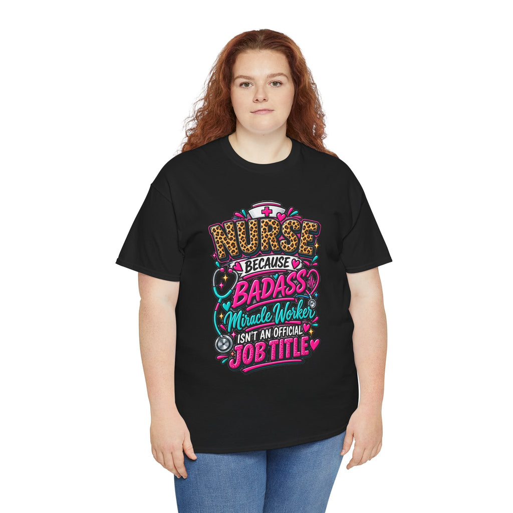 Nurse Because Badass Miracle Worker – Graphic Tee