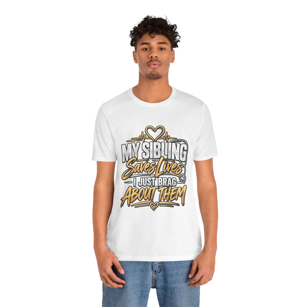 Healthcare Worker Sibling Tribute Tee — “My Sibling Saves Lives I Just Brag About Them”