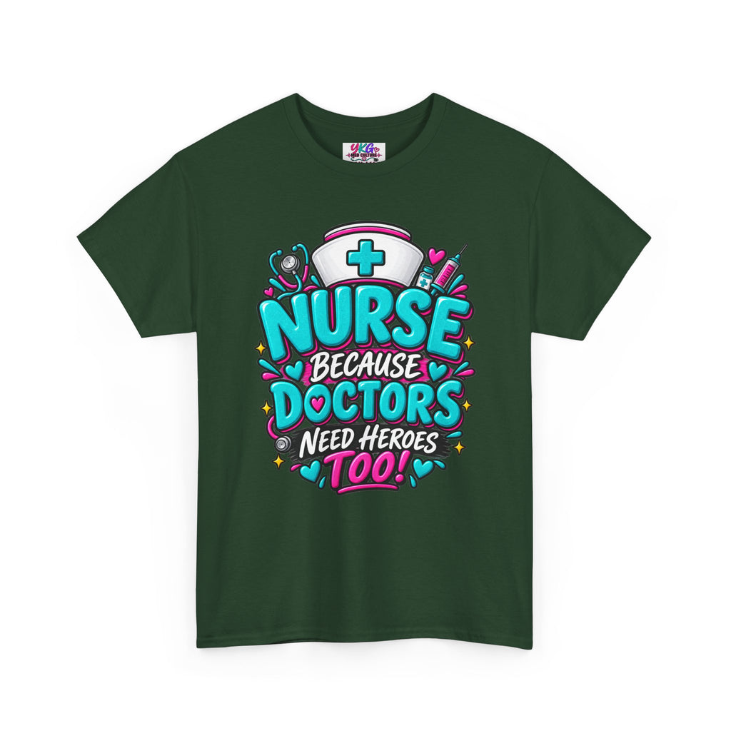 Nurse Because Doctors Need Heroes Too T-Shirt