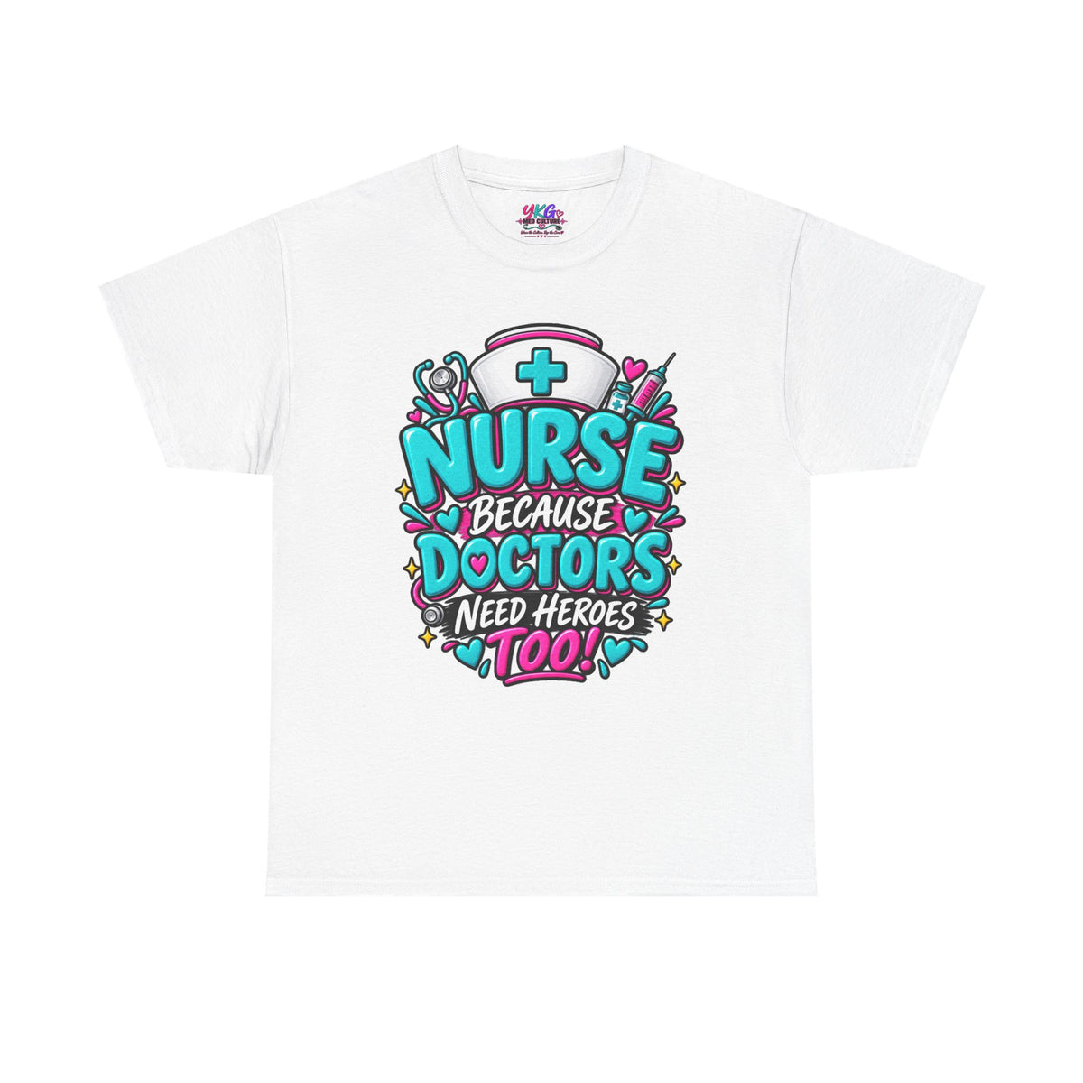 Nurse Because Doctors Need Heroes Too T-Shirt