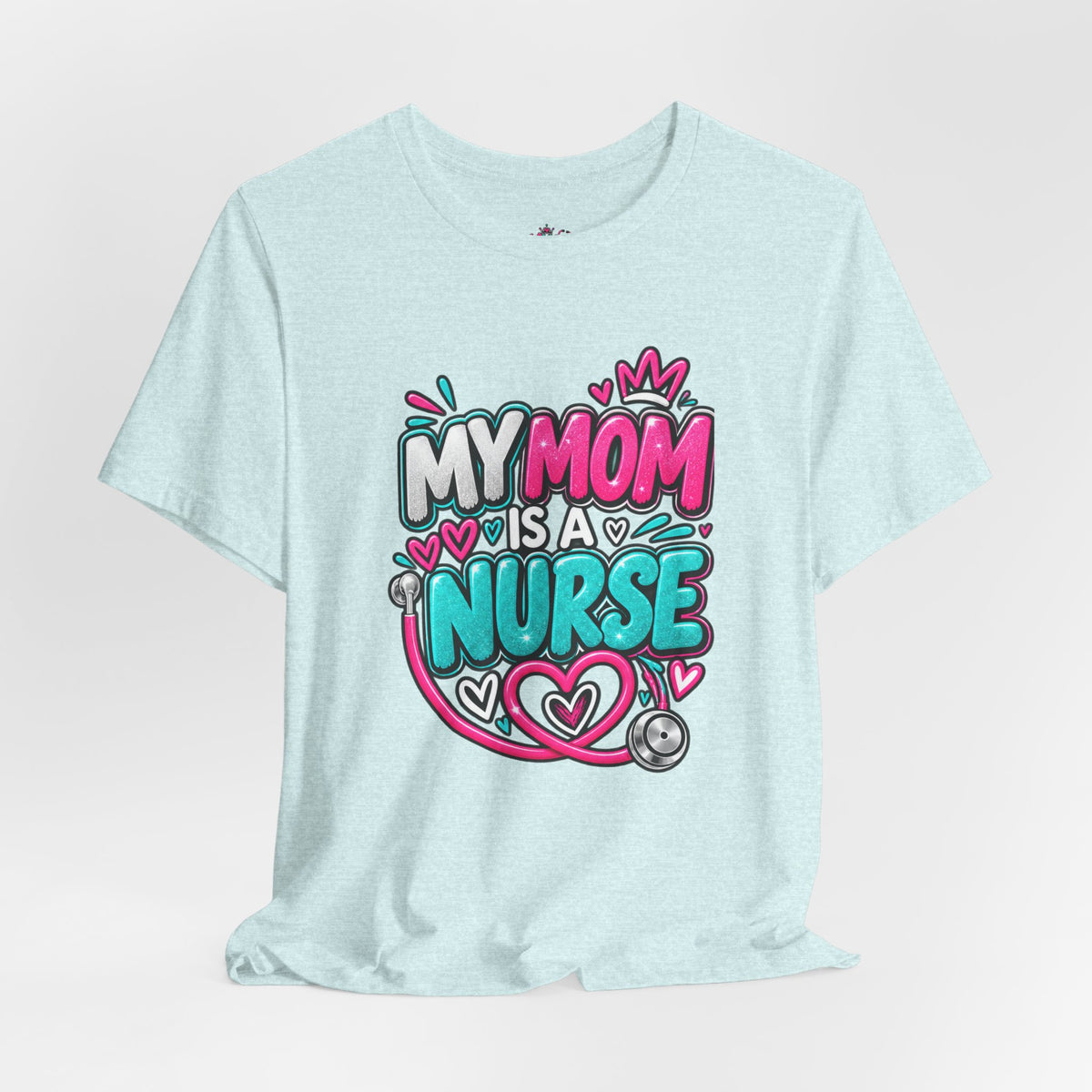 My Mom Is A Nurse T-Shirt — "Yes, I’ve Heard You’re Fine" Nurse Mom Tee