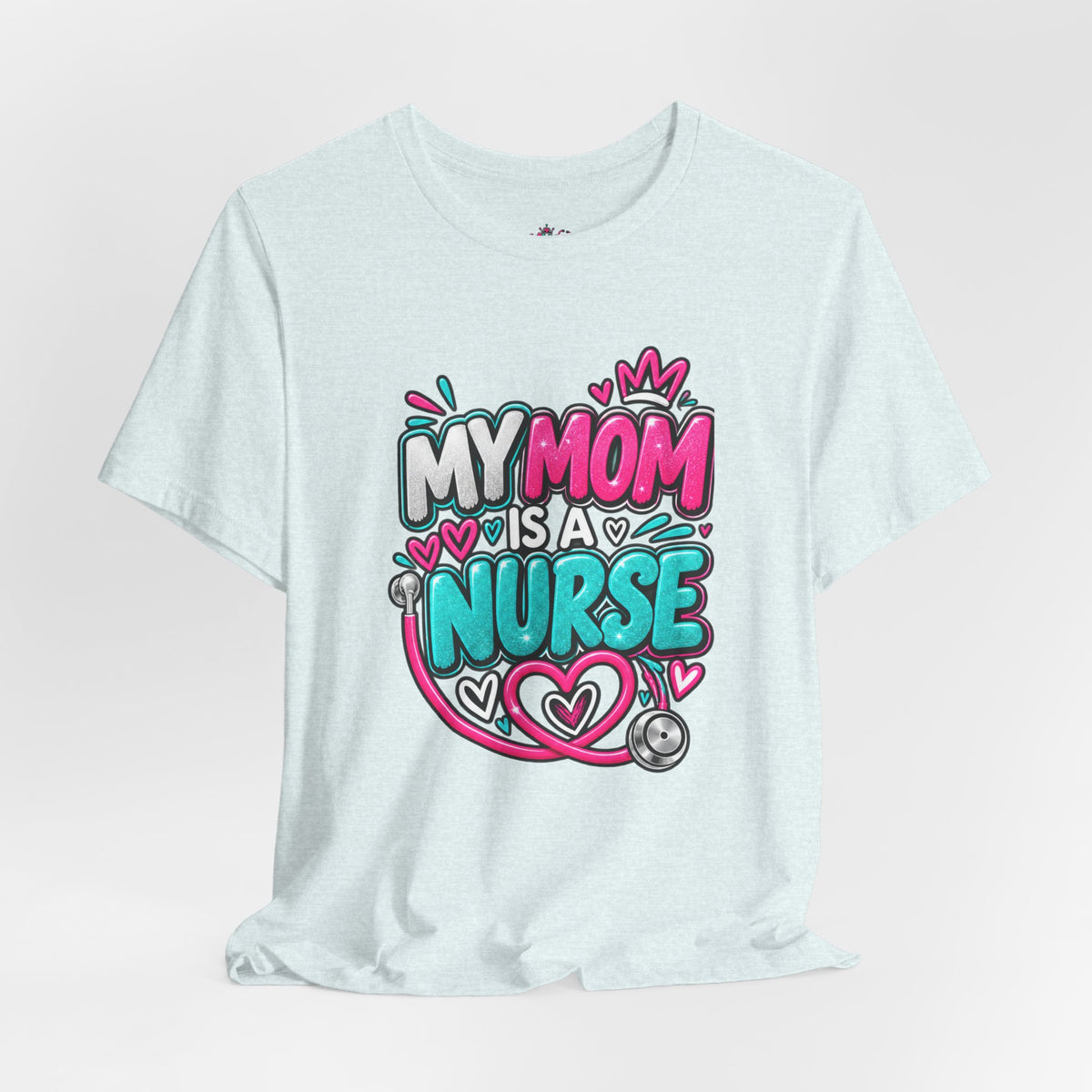 My Mom Is A Nurse T-Shirt — "Yes, I’ve Heard You’re Fine" Nurse Mom Tee