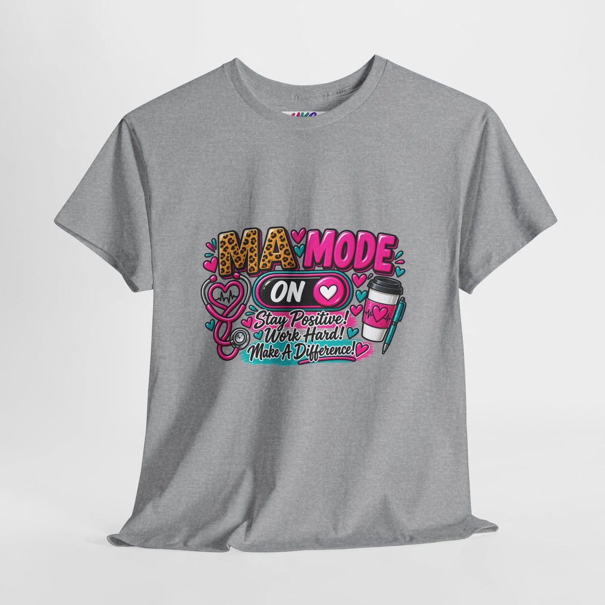 Medical Assistant  Mode On T-Shirt — 'Stay Positive, Work Hard, Make a Difference' Graphic Tee