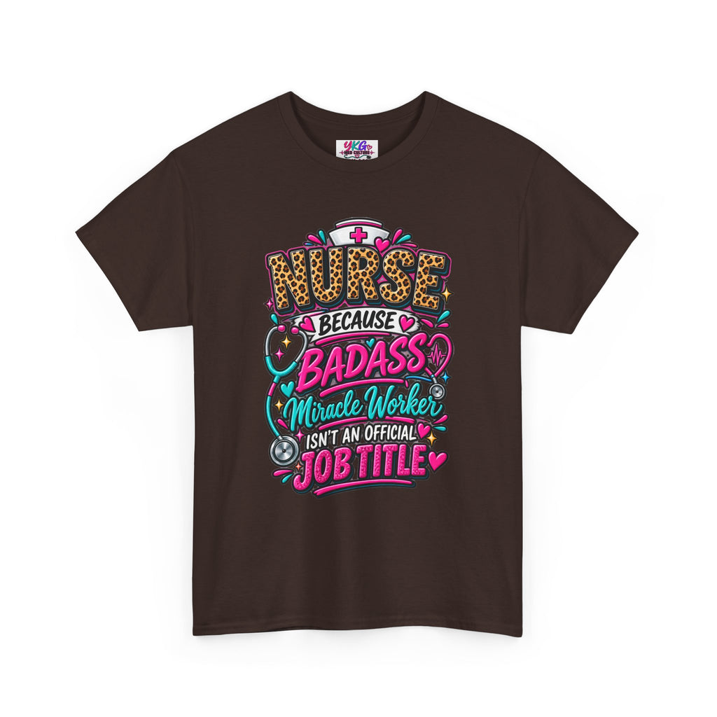 Nurse Because Badass Miracle Worker – Graphic Tee