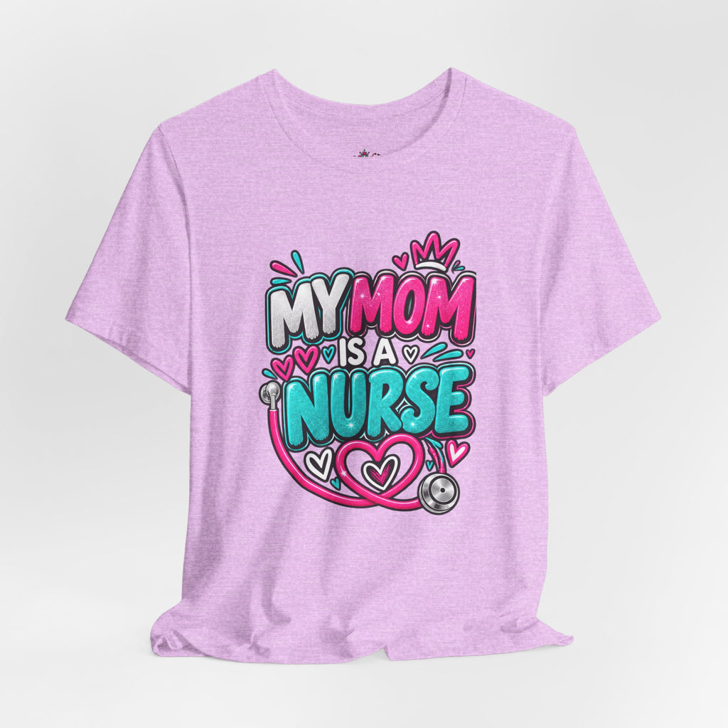 My Mom Is A Nurse T-Shirt — "Yes, I’ve Heard You’re Fine" Nurse Mom Tee