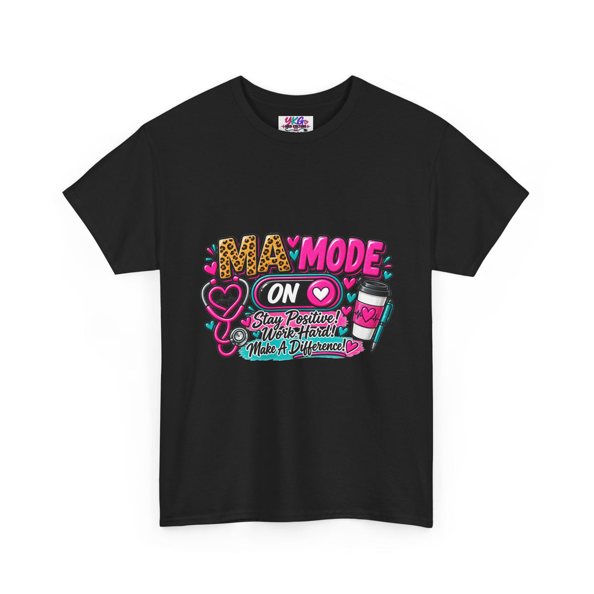 Medical Assistant  Mode On T-Shirt — 'Stay Positive, Work Hard, Make a Difference' Graphic Tee