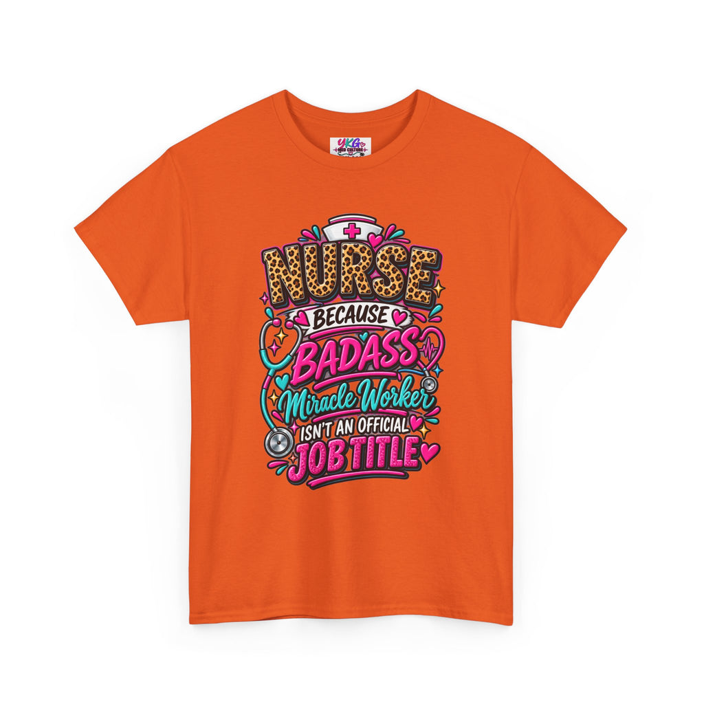 Nurse Because Badass Miracle Worker – Graphic Tee