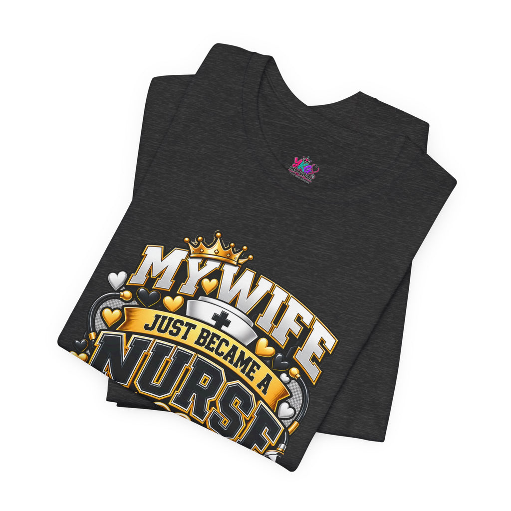 Nurse Graduation T-Shirt — “My Wife Just Became a Nurse / I Passed the Exam” Celebration Tee