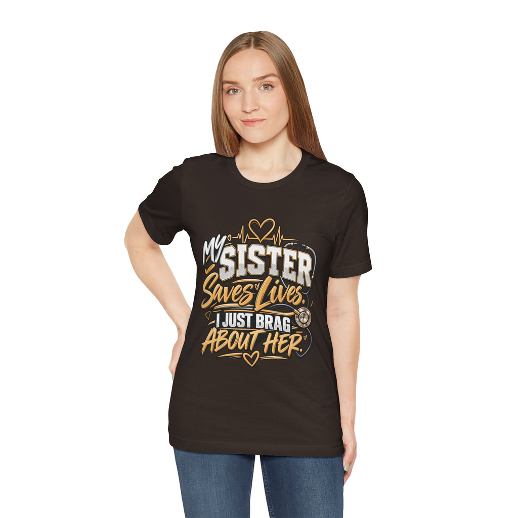 My Sister Saves Lives Nurse Tribute T-Shirt – I Just Brag About Her