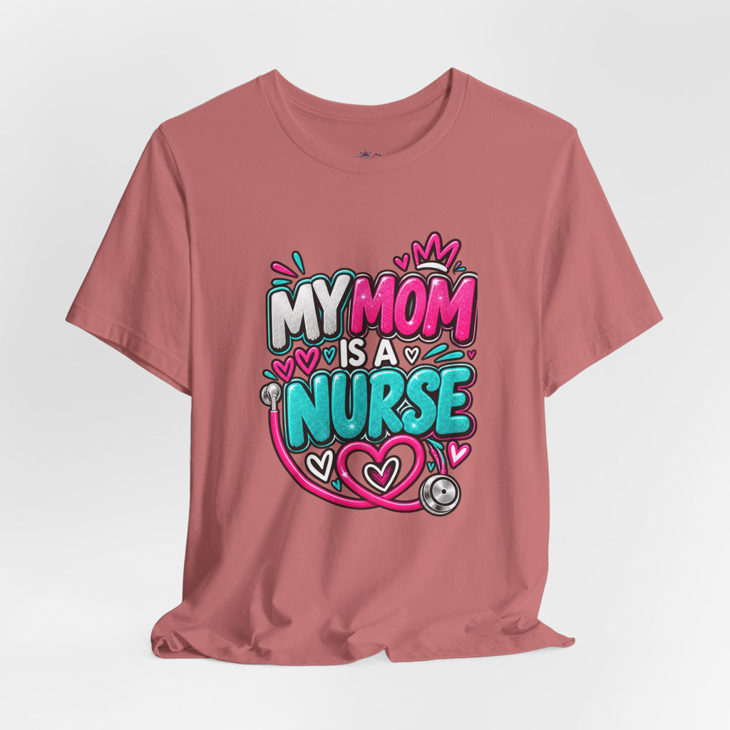 My Mom Is A Nurse T-Shirt — "Yes, I’ve Heard You’re Fine" Nurse Mom Tee