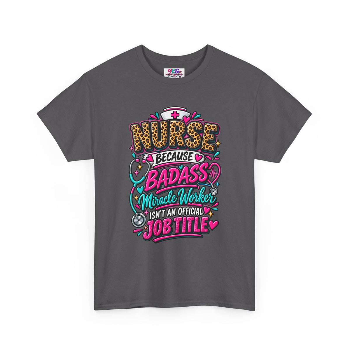Nurse Because Badass Miracle Worker – Graphic Tee