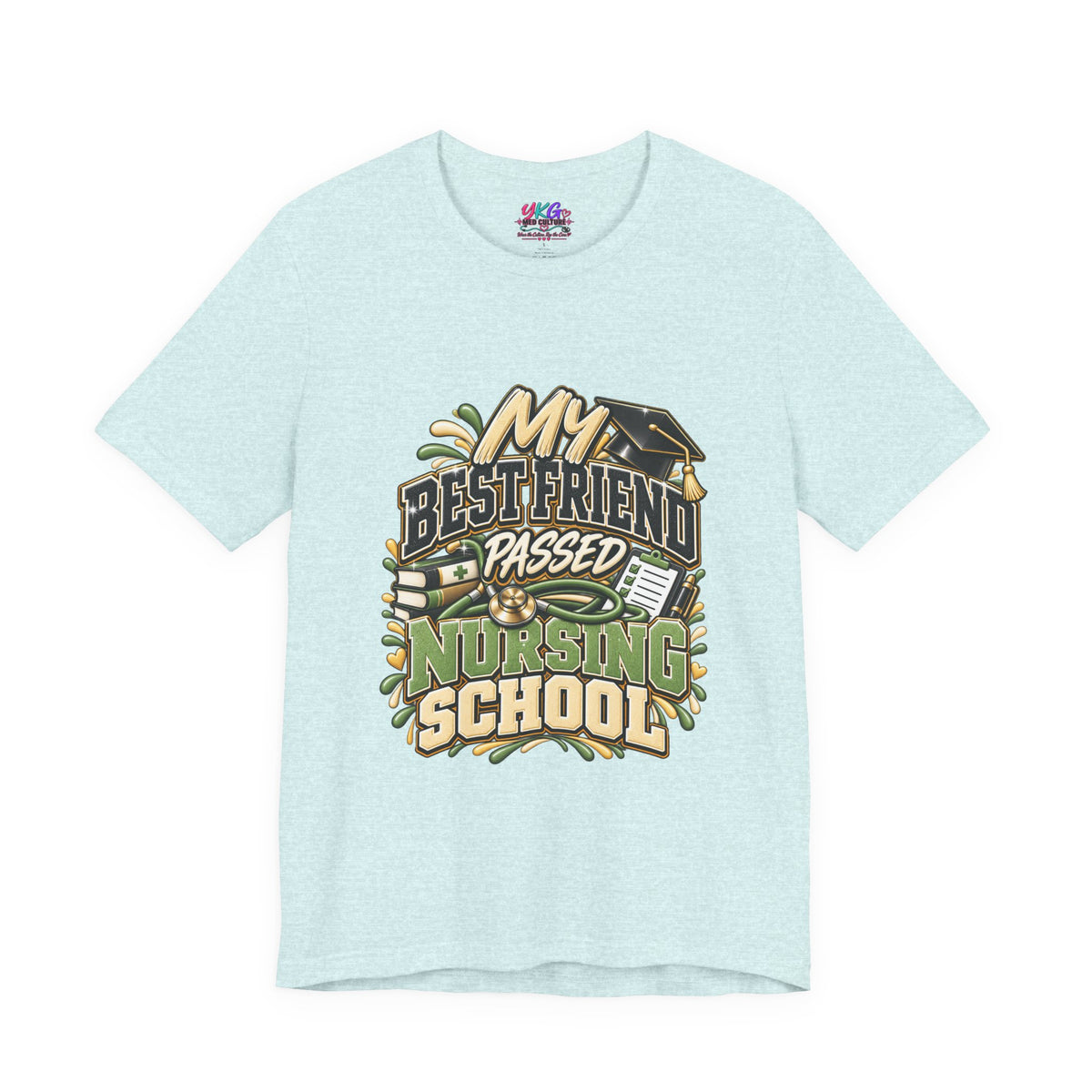 Nursing Grad Celebration Tee — “My Best Friend Passed Nursing School”