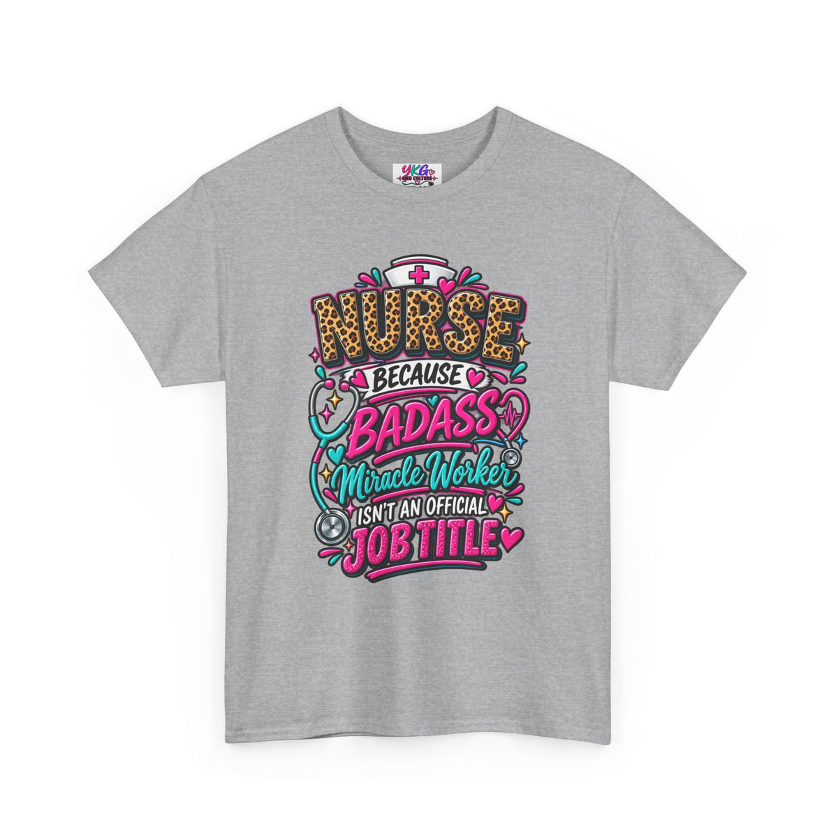 Nurse Because Badass Miracle Worker – Graphic Tee