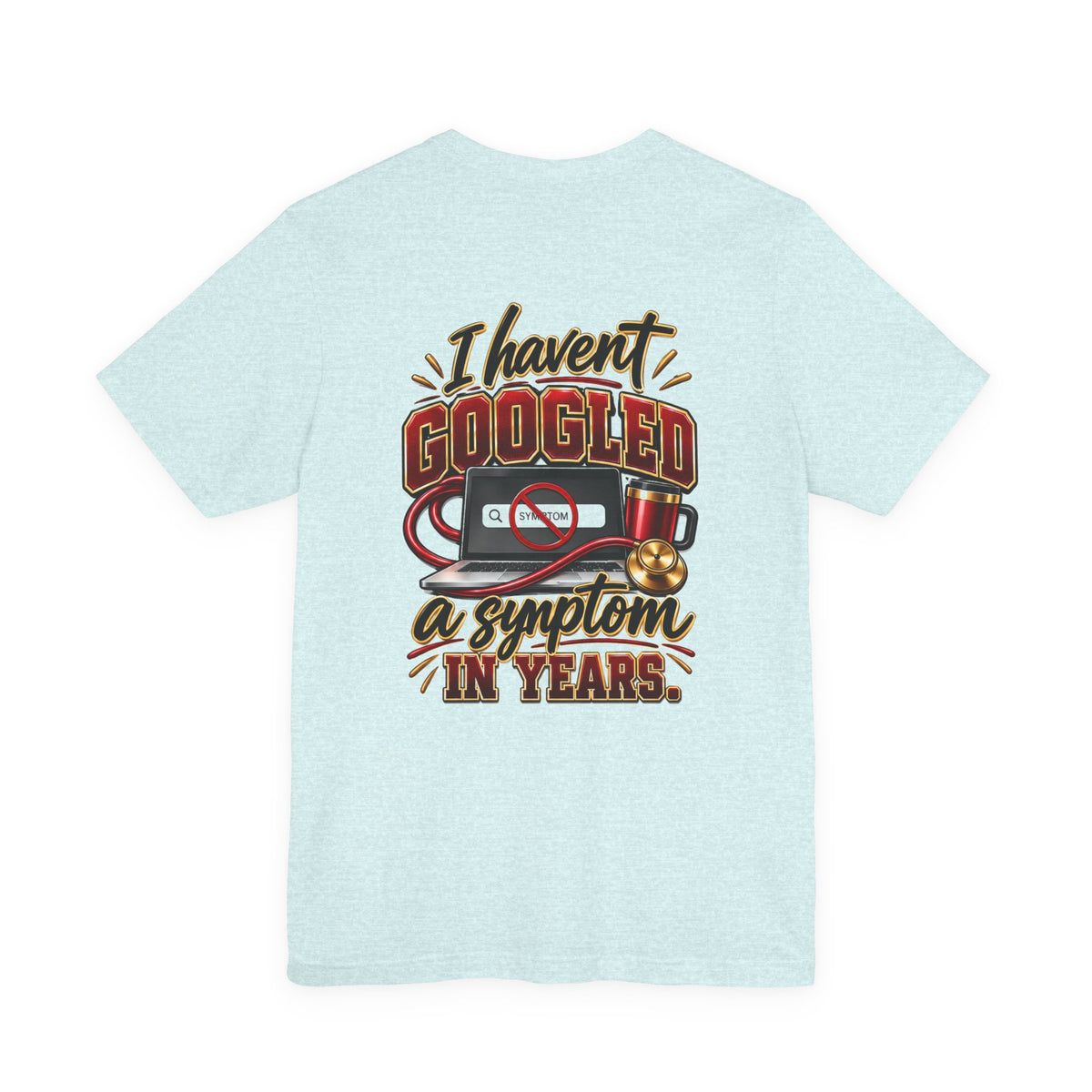 My Wife Is A Nurse T-Shirt – 'I Haven't Googled A Symptom In Years' Graphic Tee