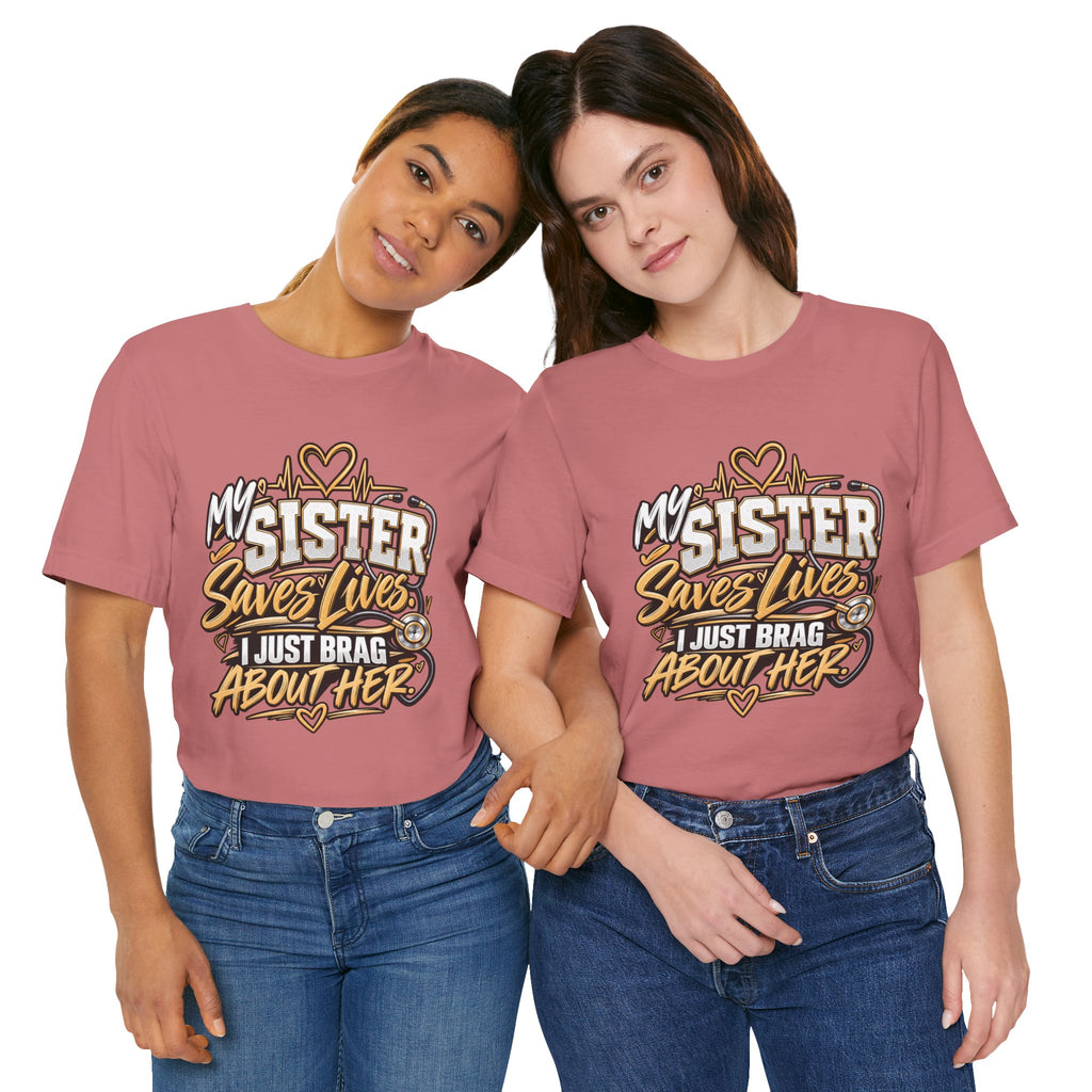 My Sister Saves Lives Nurse Tribute T-Shirt – I Just Brag About Her