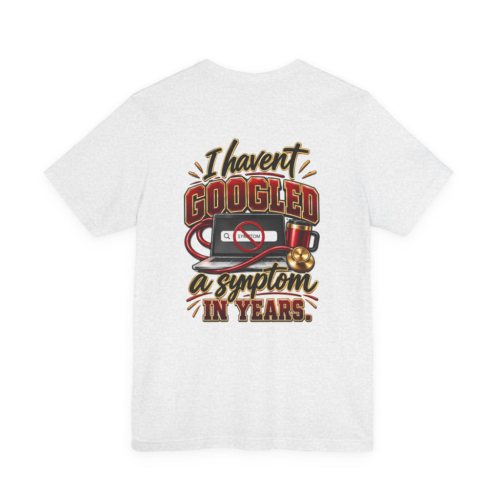 My Wife Is A Nurse T-Shirt – 'I Haven't Googled A Symptom In Years' Graphic Tee