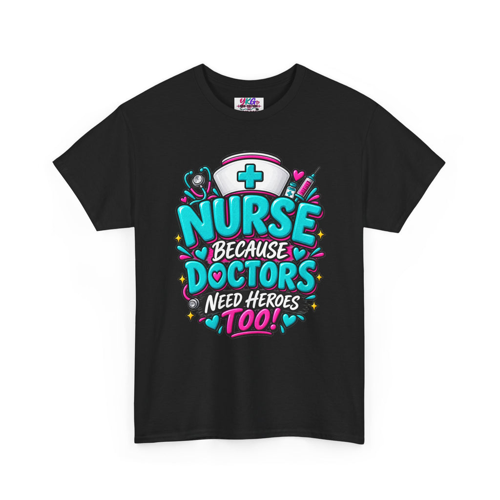 Nurse Because Doctors Need Heroes Too T-Shirt