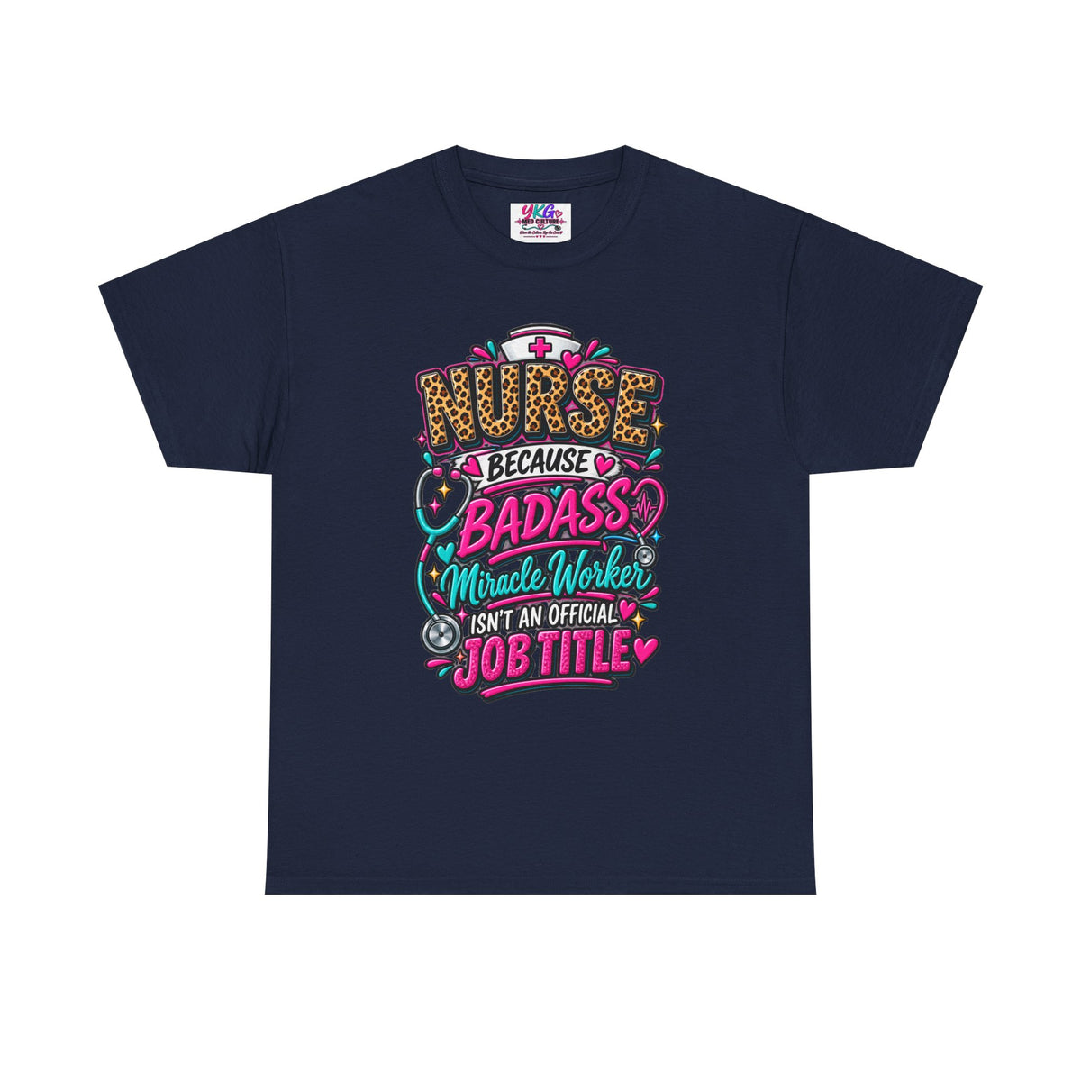 Nurse Because Badass Miracle Worker – Graphic Tee