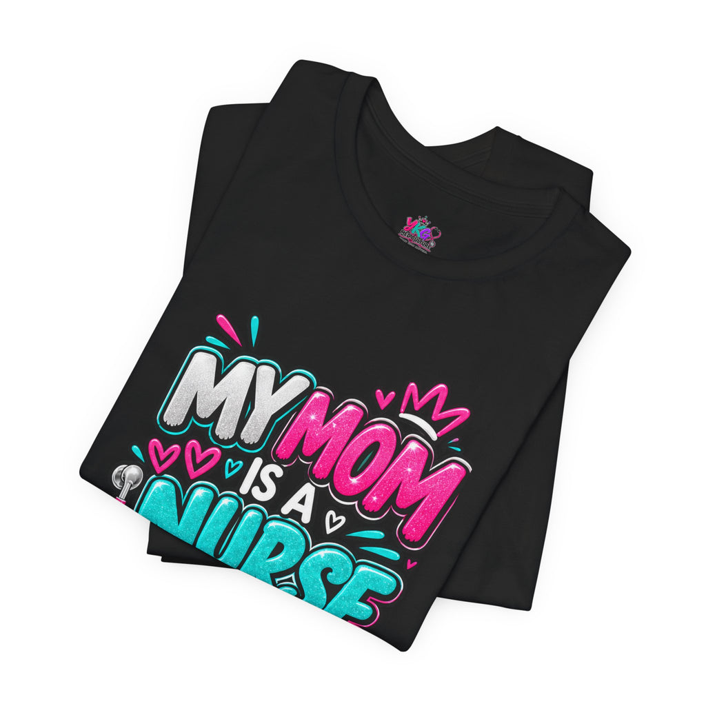 My Mom Is A Nurse T-Shirt — "Yes, I’ve Heard You’re Fine" Nurse Mom Tee
