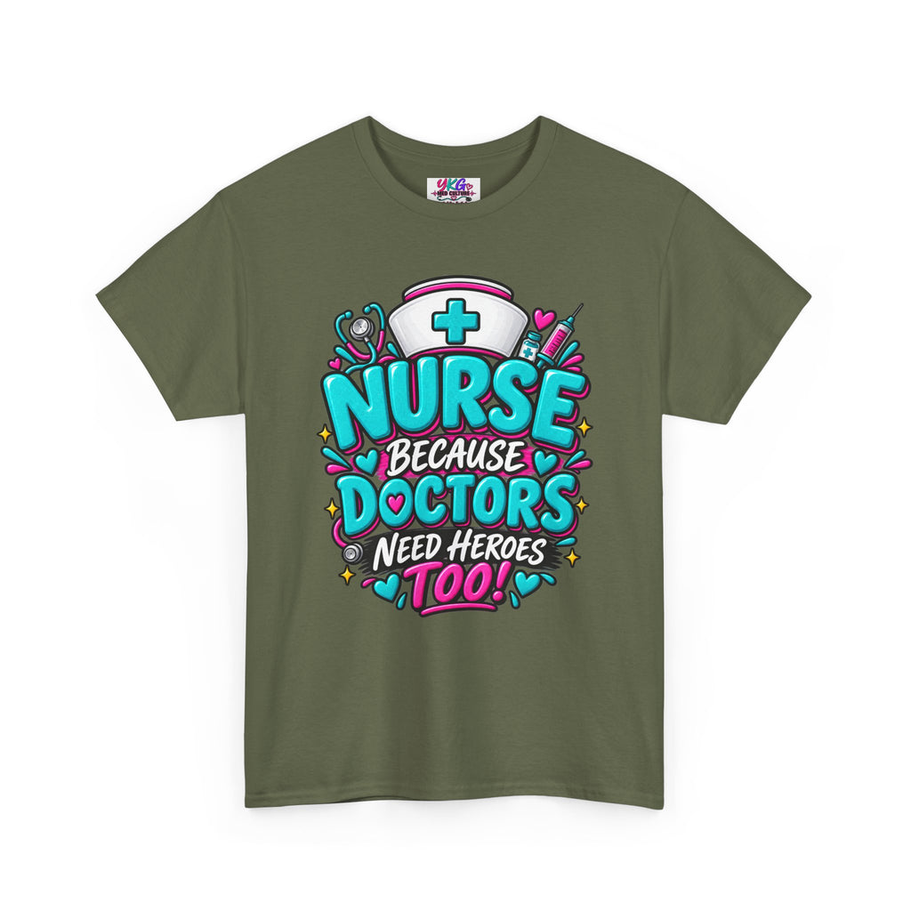 Nurse Because Doctors Need Heroes Too T-Shirt