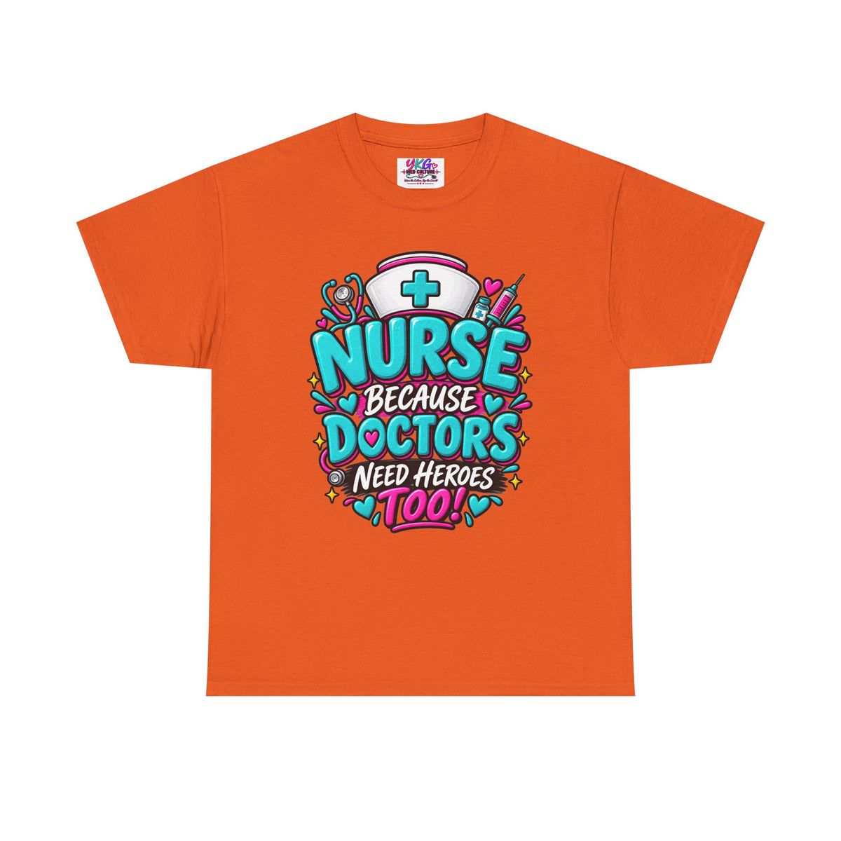Nurse Because Doctors Need Heroes Too T-Shirt