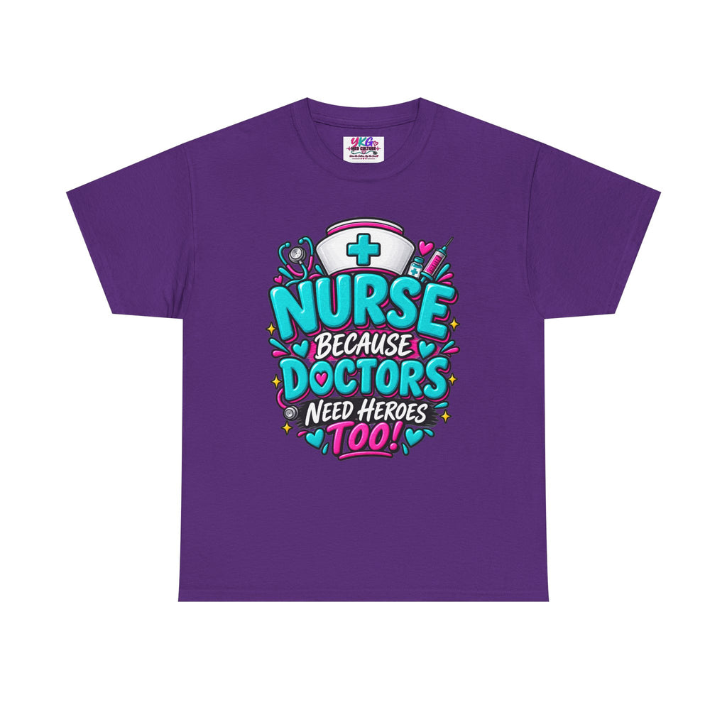 Nurse Because Doctors Need Heroes Too T-Shirt