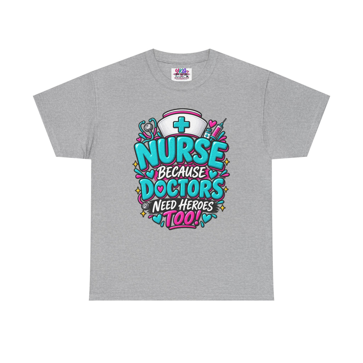 Nurse Because Doctors Need Heroes Too T-Shirt