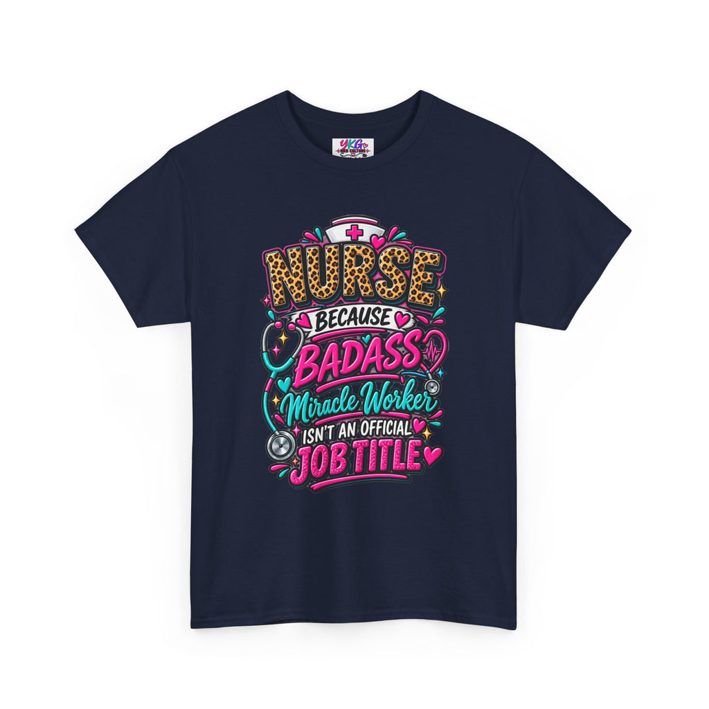Nurse Because Badass Miracle Worker – Graphic Tee