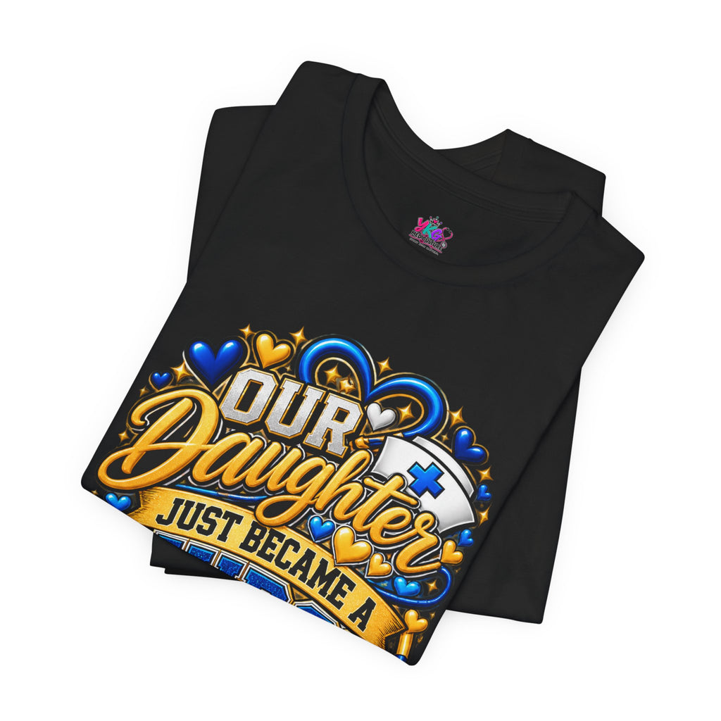 Daughter Just Became a Nurse T-Shirt — Proud Nursing Graduate Gift Tee