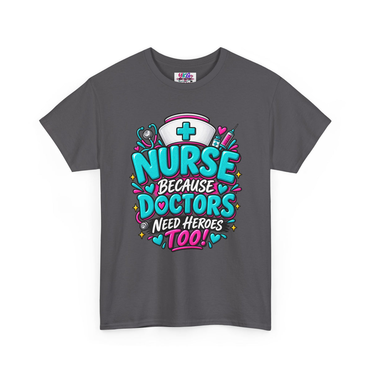 Nurse Because Doctors Need Heroes Too T-Shirt