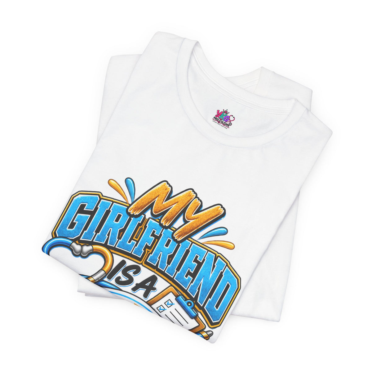 My Girlfriend Is A Nurse T-Shirt — “Basically WebMD With Better Credentials” Graphic Tee