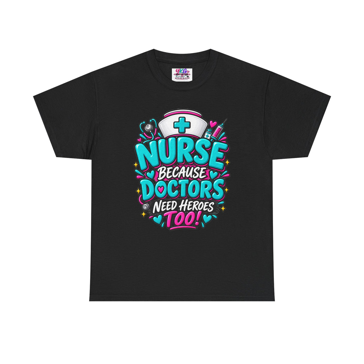 Nurse Because Doctors Need Heroes Too T-Shirt