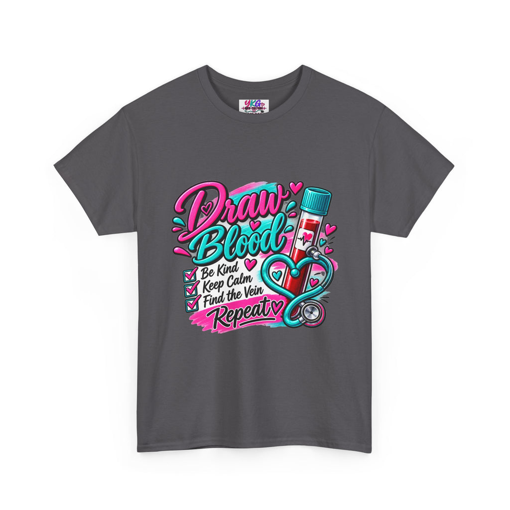 Draw Blood Nurse T-Shirt — Cute Medical Phlebotomy Tee (“Draw Blood: Be Kind, Keep Calm, Find the Vein, Repeat”)